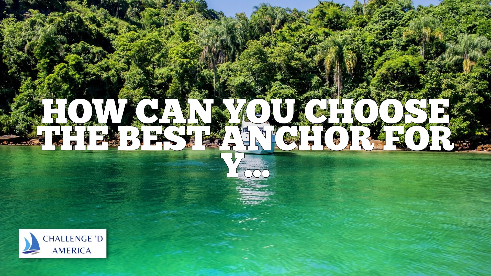 How can you choose the best anchor for your sailboat based on the type of bottom and conditions?