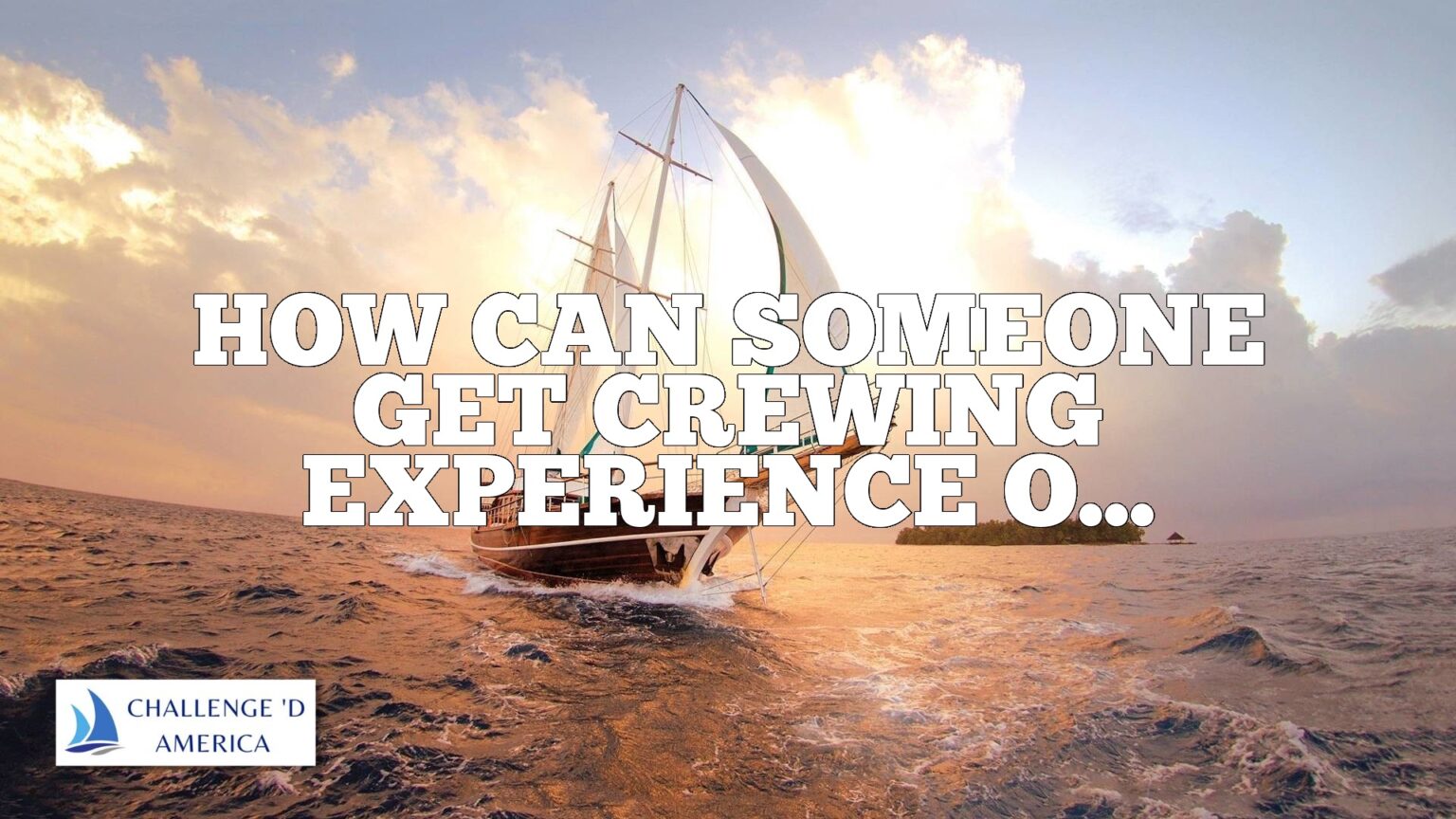 How Can Someone Get Crewing Experience On A Sailboat? Challenge D